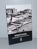 Worthing : a photographic history of your town