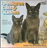 Pedigree cats & kittens : how to choose and care for them