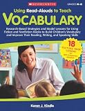 Using Read-Alouds to Teach Vocabulary: Research-Based Strategies and Model Lessons for Using Fiction and Nonfiction Books to Build Childrens ... and Speaking Skills (Teaching Resources)