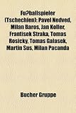 Fußballspieler (Tschechien): Pavel Nedved, Milan Baros, Jan Koller, Frantisek Straka, Tomás Rosický, Tomás Galásek, Martin Sus, Milan Pacanda (German Edition)