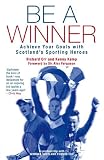 Be a winner : achieve your goals with Scotland's sporting heroes