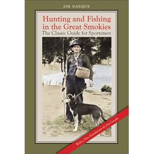 Hunting and Fishing in the Great Smokies: The Classic Guide for Sportsmen by Jim Gasque and Jim Casada