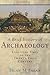 A Brief History of Archaeology: Classical Times to the Twenty-First Century