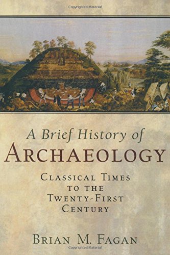 Brief History of Archaeology: Classical Times to the Twenty-First Century
 By Brian M. Fagan, Nadia Durrani