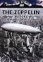 The War File: The Zeppelin - The History of the World's Greatest Airships