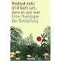Und Gott sah, dass es gut war: Eine Theologie der  Sch�pfung