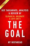 The Goal: A Process of Ongoing Improvement by Eliyahu M. Goldratt and Jeff Cox | Key Takeaways, Analysis & Review