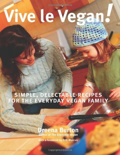 By Dreena Burton - Vive Le Vegan!: Simple, Delectable Recipes for the Everyday Vegan Family (12.3.2004)