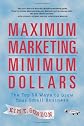 Maximum Marketing, Minimum Dollars: The Top 50 Ways to Grow Your Small Business