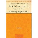 Armour's Monthly Cook Book, Volume 2, No. 12, October 1913 A Monthly Magazine of Household Interest