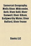Somerset Geography Introduction: Mells River, Widcombe, Bath, River Avill, River Banwell, River Alham, Badgworthy Water, River Holford-