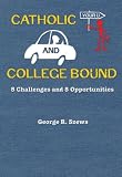 Catholic and College Bound: 5 Challenges and 5 Opportunities