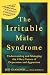 The Irritable Male Syndrome: Understanding and Managing the 4 Key Causes of Depression and Aggression [Paperback]