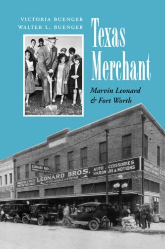 Texas Merchant: Marvin Leonard and Fort Worth (Kenneth E. Montague Series in Oil and Business History)