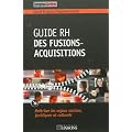 Guide RH des fusions-acquisitions : Ma�triser les enjeux sociaux, juridiqes et culturels