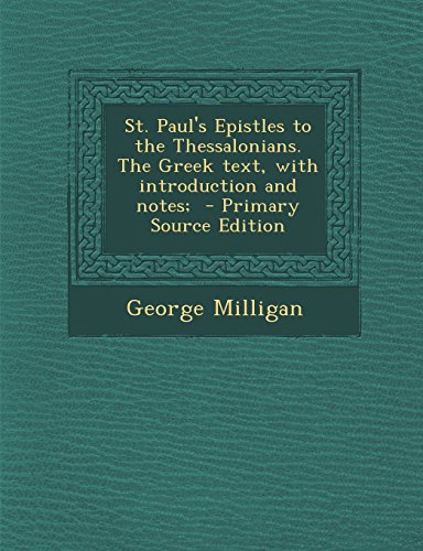 St. Paul's Epistles to the Thessalonians. the Greek Text, with Introduction and Notes; - Primary Source Edition