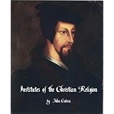 Institutes of the Christian Religion ~ John Calvin