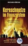Kernschmelze im Finanzsystem: ...eine scharfe Analyse...für jeden verständlich