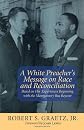 A White Preacher's Message on Race And Reconciliation: Based on His Experiences Beginning With the Montgomery Bus Boycott
