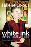 White Ink: Interviews on Sex, Text and Politics