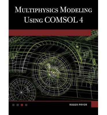 [ Multiphysics Modeling Using Comsol(r) V.4: A First Principles Approach ] By Pryor, Roger W ( Author ) [ 2011 ) [ Hardcover ]