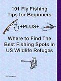 101 Fly Fishing Tips for Beginners +PLUS+ Where to Find The BEST Fishing Spots In US Wildlife Refuges