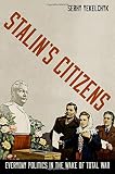Stalin's citizens : everyday politics in the wake of total war