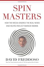 Spin Masters: How the Media Ignored the Real News and Helped Reelect Barack Obama