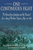 One continuous fight : the retreat from Gettysburg and the pursuit of Lee's Army of Northern Virginia, July 4-14, 1863