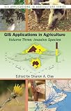 GIS Applications in Agriculture, Volume Three: Invasive Species