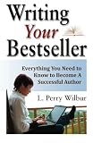 Writing Your Bestseller: Everything You Need to Know to Become A Successful Author