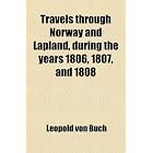 Travels through Norway and Lapland, during the years 1806, 1807, and 1808 by Leopold von Buch