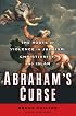 Abraham's Curse: The Roots of Violence in Judaism, Christianity, and Islam