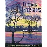 Luminous Landscapes: Quilted Visions in Paint and Threadby Gloria Loughman
