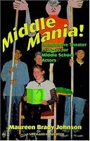 Middle Mania: Imaginative Theater Projects for Middle School Actors (Young Actors Series) (Young Actors Series)