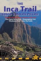 Inca Trail, Cusco & Machu Picchu, 4th: includes Santa Teresa Trek, Choquequirao Trek, Vilcabamba Trail & Lima City Guide (Trailblazer Inca Trail, Cusco & Machu Picchu)