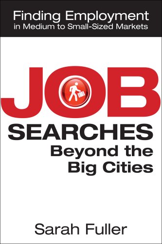 Job Searches Beyond the Big Cities: Finding Employment in Medium to Small-Sized Markets (Paperback)