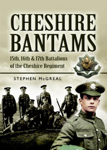 Cheshire Bantams: 15th, 16th and 17th Battalions of the Cheshire Regiment