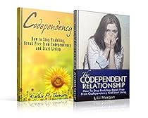 Codependency & Codependent Relationships ~ 2 in 1 Book-Bundle ~: How to Stop Enabling, Break Free from Codependency and Start Living Codependency & Codependent Relationships ~ 2 in 1 Book-Bundle ~: How to Stop Enabling, Break Free from Codependency and Start Living
