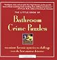The Little Book of Bathroom Crime Puzzles: Two-Minute Forensic Mysteries to Challenge Even the Best Amateur Detectives! (Little Book)