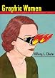 Graphic Graphic Women: Life Narrative and Contemporary Comics (Gender and Culture Series)