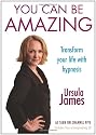 You can be Amazing: Transform your life with hypnosis