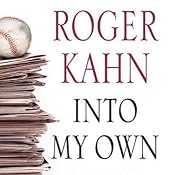 Into My Own: The Remarkable People and Events That Shaped a Life | [Roger Kahn]