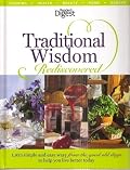 Traditional Wisdom Rediscovered: 1,953 Simple and Easy Ways from the Good Old Days to Help You Live Better Today