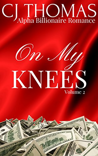 On My Knees Vol. 2: Alpha Billionaire Romance (A Shot of Romance)