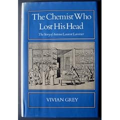 The Chemist Who Lost His Head: The Story of Antoine Laurent Lavoisier