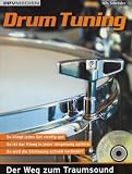 Drum Tuning - Der Weg zum Traumsound.: Der Weg zum Traumsound - So klingt jedes Set richtig gut - So ist der Klang in jeder Umgebung optimal - So wird die Stimmung schnell ver&auml;ndert - Nils Schr&ouml;der