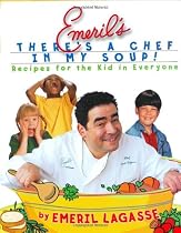 Emeril's There's A Chef In My Soup!: Recipes for the Kid in Everyone