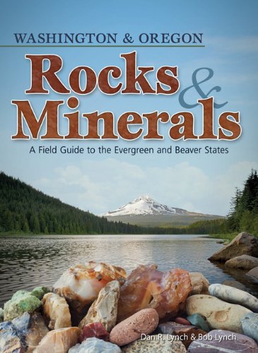 Rocks and Minerals of Washington and Oregon: A Field Guide to the Evergreen and Beaver States