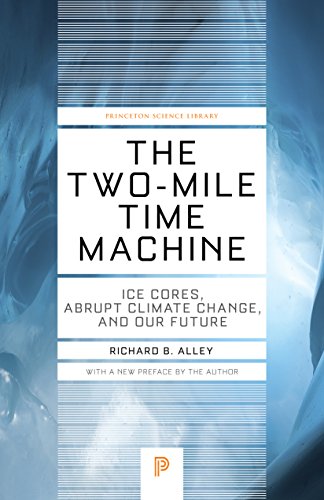 The Two-Mile Time Machine: Ice Cores, Abrupt Climate Change, and Our Future (Princeton Science Library)